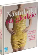 Okładka książki - Nastolatki na głodzie. Pokochaj swoje ciało! Nie daj się anoreksji i bulimii