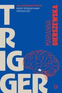 Okadka ksizki - Trigger. Jak odzyska wpyw, kiedy steruje nami przeszo