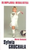 Okadka - Sylwia Gruchaa. Olimpijska medalistka