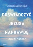 Ok�adka - Do�wiadczy� Jezusa naprawd�. Jak odnale�� schronienie, si�� i zachwyt w codziennych spotkaniach z Bogiem