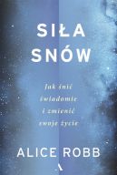 Okładka - Siła snów. Jak śnić świadomie i zmienić swoje życie