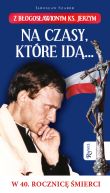 Okładka - Na czasy które idą Z błogosławionym ks. Jerzym w 40. Rocznicę śmierci