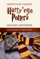 Okadka - Odkrywanie tajemnic Harry'ego Pottera. HOGWART. GRYFFINDOR