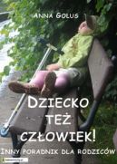 Okadka ksizki - Dziecko te czowiek! Inny poradnik dla rodzicw