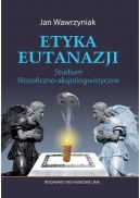 Okadka - Etyka eutanazji Studium filozoficzno-aksjolingwistyczne