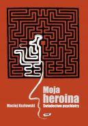 Ok�adka - Moja heroina. �wiadectwo psychiatry