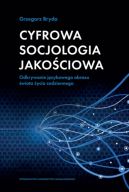 Okładka - Cyfrowa socjologia jakościowa. Odkrywanie językowego obrazu świata życia codziennego