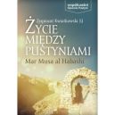 Ok�adka - �ycie mi�dzy pustyniami. Klasztor Mar Musa al Habashi