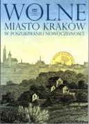 Okadka ksizki - Wolne miasto Krakw w poszukiwaniu nowoczesnoci