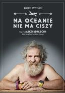Okadka ksizki - Na oceanie nie ma ciszy. Biografia Aleksandra Doby, ktry przepyn kajakiem Atlantyk