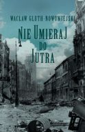 Okładka książki - Nie umieraj do jutra