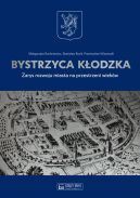 Okładka - Bystrzyca Kłodzka. Zarys rozwoju miasta na przestrzeni wieków