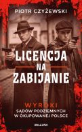 Ok�adka - Licencja na zabijanie. Wyroki s�d�w podziemnych w okupowanej Polsce