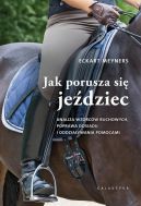 Okładka - Jak porusza się jeździec. Analiza wzorców ruchowych, poprawa dosiadu i oddziaływania pomocami