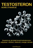 Ok�adka - Testosteron - nowe otwarcie. Dowiedz si� jak dzi�ki terapii testosteronem odzyskasz m�odo��, witalno��, energi� i zdrowie