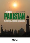 Okadka - Zrozumie Pakistan. Radykalizacja, terroryzm i inne wyzwania