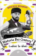 Okładka - Historia bez cenzury. Ludzie to idioci
