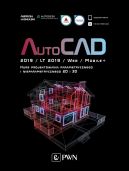 Okładka ksiązki - AutoCAD 2019 / LT 2019 / Web / Mobile+ Kurs projektowania parametrycznego i nieparametrycznego 2D i 3D