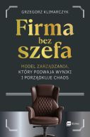Ok�adka - Firma bez szefa. Model zarz�dzania, kt�ry podwaja wyniki i porz�dkuje chaos