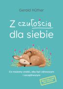 Okładka książki - Z czułością dla siebie. Co możemy zrobić, aby być zdrowszym i szczęśliwszym