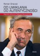 Ok�adka - Od uwik�ania do autentyczno�ci. Biografia polityczna Tadeusza Mazowieckiego