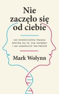 Okadka - Nie zaczo si od ciebie. Jak dziedziczona trauma wpywa na to, kim jestemy i jak zakoczy ten proces