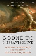 Okładka - Godne to i sprawiedliwe. Dlaczego cywilizacja nie przetrwa bez prawdziwej religii