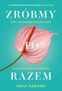 Okładka - Zróbmy to razem. Czyli jak zadbać o dobry seks w długoletnich związkach