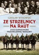 Okładka - Ze strzelnicy na raut. Życie garnizonowe w przedwojennej Warszawie