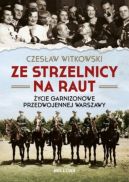 Okadka ksizki - Ze strzelnicy na raut. ycie garnizonowe w przedwojennej Warszawie