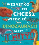 Okadka ksizki - Wszystko, co chcesz wiedzie dinozaurach. Fakty i mity