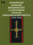 Ok�adka - Ma�opolski s�ownik biograficzny uczestnik�w dziala� niepodleg�o�ciowych 1939-1956 t. 14