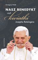 Okadka - Nasz Benedykt, czyli kwiatki Josepha Ratzingera