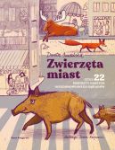 Okadka - Zwierzta miast, czyli 22 portrety naszych nieudomowionych ssiadw