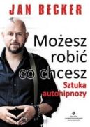 Okadka - Moesz robi co chcesz. Sztuka autohipnozy