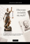 Okadka -  Dlaczego wiadek si myli? Kryminalistyczne, prawne oraz psychologiczne aspekty wypowiedzi wiadkw szczerych