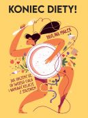 Okadka - Koniec diety!. Jak odczepi si od swojego ciaa i naprawi relacj z jedzeniem