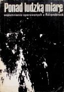 Ok�adka - Ponad ludzk� miar�. Wspomnienia operowanych w Ravensbr�ck