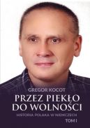 Okadka - Przez pieko do wolnoci. Historia Polaka w Niemczech Tom I