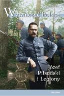 Okładka - Wywalczyć Polskę. Józef Piłsudski. Legiony