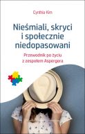 Ok�adka - Nie�miali, skryci i spo�ecznie niedopasowani. Przewodnik po �yciu z zespo�em Aspergera