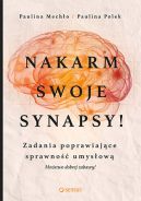 Ok�adka - Nakarm swoje synapsy! Zadania poprawiaj�ce sprawno�� umys�ow�