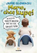 Okładka książki - Mamo, chcę kupę! Jak skutecznie nauczyć malucha robić siku i kupę tam gdzie trzeba