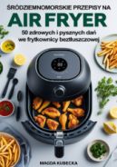 Ok�adka - �r�dziemnomorskie przepisy na Air Fryer. 50 zdrowych i pysznych da� we frytkownicy bezt�uszczowej