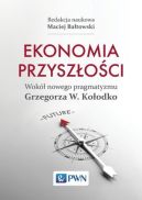 Ok�adka - Ekonomia przysz�o�ci Wok� nowego pragmatyzmu Grzegorza W. Ko�odko