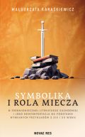 Ok�adka -  Symbolika i rola miecza w �redniowiecznej literaturze zachodniej i jego interpretacja na podstawie wybranych przyk�ad�w z XIX i XX wieku