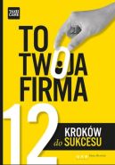 Okadka - To Twoja Firma. 12 Krokw do sukcesu