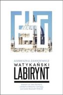 Okadka - Watykaski labirynt. Zamach na Jana Pawa II, zabjstwo Roberta Calviego, zaginicie Emanueli Orlandi