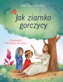 Okadka - Jak ziarnko gorczycy. Przypowieci Pana Jezusa dla dzieci