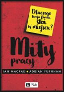 Okadka - Mity pracy. Dlaczego twoja firma stoi w miejscu?